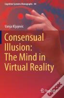 Consensual Illusion: The Mind In Virtual Reality