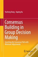 Consensus Building In Group Decision Making