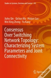 Capa do artigo Consensus Over Switching Network Topology: Characterizing System Parameters And Joint Connectivity