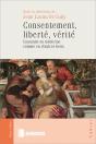 Consentement, Liberté, Vérité : Consentir En Médecine Comme En D'Autres Lieux - Preview