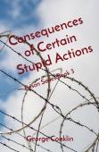 Consequences Of Certain Stupid Actions