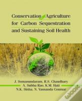 Conservation Agriculture For Carbon Sequestration And Sustaining Soil Health