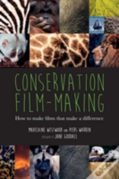 Conservation Film-Making: How To Make Films That Make A Difference