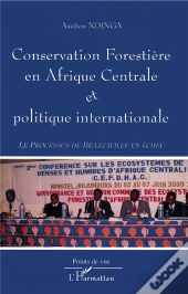 Conservation Forestiere En Afrique Centrale Et Politique Internationale ; Le Processus De Brazzaville En Echec
