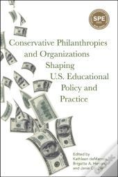 Conservative Philanthropies And Organizations Shaping U.S. Educational Policy And Practice