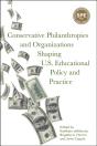 Conservative Philanthropies And Organizations Shaping U.S. Educational Policy And Practice - Preview