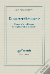 Conserver / Restaurer ; L'Oeuvre D'Art À L'Époque De Sa Préservation Technique