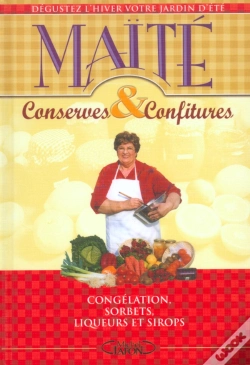 Capa do artigo Conserves Et Confitures ; Congelation, Sorbets, Liqueurs Et Sirops ; Deguster L'Hiver Votre Jardin D'Ete
