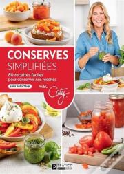 Conserves Simplifiées : 80 Recettes Faciles Pour Conserver Nos Récoltes