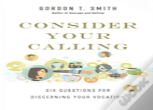 Consider Your Calling Â€“ Six Questions For Discerning Your Vocation