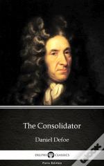 Consolidator By Daniel Defoe - Delphi Classics (Illustrated)