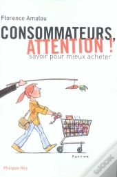 Consommateurs, Attention ! Savoir Pour Mieux Acheter