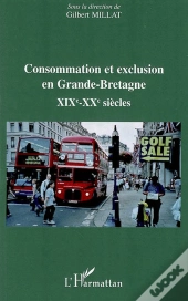 Consommation Et Exclusion En Grande Bretagne ; Xix-Xx Siècles