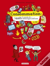 Consommation ; Le Guide De L'Anti-Manipulation