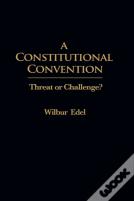 Constitutional Convention Threat Or Challenge?