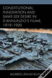 Constitutional Innovation And Same-Sex Desire In D'Annunzio'S Fiume, 1919â€“1920