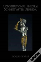 Constitutional Theory: Schmitt After Derrida
