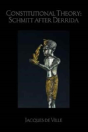 Constitutional Theory: Schmitt After Derrida - Preview
