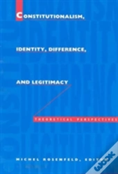 Constitutionalism, Identity, Difference, And Legitimacy