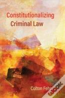 Constitutionalizing Criminal Law