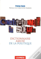 Constitutionnel  Ta Soeur  Le Dictionnaire Amuse  De La Politique