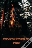 Constrained By Fire