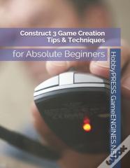 Construct 3 Game Creation Tips & Techniques