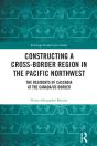 Constructing A Cross-Border Region In The Pacific Northwest - Preview