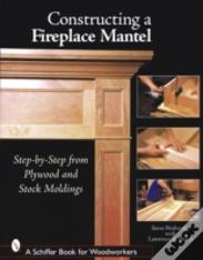 Constructing A Fireplace Mantel