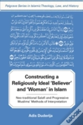 Constructing A Religiously Ideal 'Believer' And 'Woman' In Islam