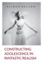Constructing Adolescence In Fantastic Realism - Preview