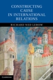 Constructing Cause In International Relations