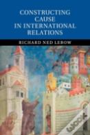 Constructing Cause In International Relations