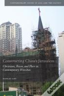 Constructing China'S Jerusalem