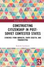 Constructing Citizenship In Post-Soviet Contested States - Preview