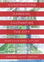 Constructing Gardens, Cultivating The City - Preview