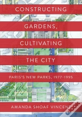 Constructing Gardens, Cultivating The City