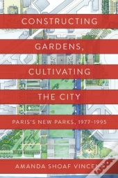 Constructing Gardens, Cultivating The City