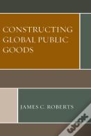 Constructing Global Public Goods