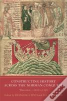 Constructing History Across The Norman Conquest