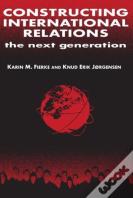 Constructing International Relations: The Next Generation