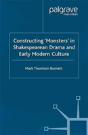 Constructing Monsters In Shakespeare'S Drama And Early Modern Culture - Preview