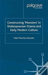 Constructing Monsters In Shakespeare'S Drama And Early Modern Culture