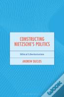Constructing Nietzsche'S Politics