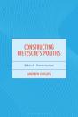 Constructing Nietzsche'S Politics - Preview