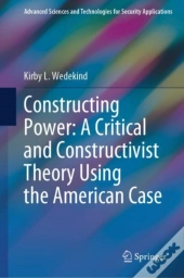 Constructing Power: A Critical And Constructivist Theory Using The American Case
