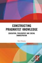 Constructing Pragmatist Knowledge