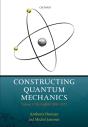 Constructing Quantum Mechanics - Preview