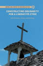 Constructing Solidarity For A Liberative Ethic - Preview