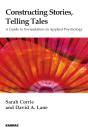 Constructing Stories, Telling Tales: A Guide To Formulation In Applied Psychology - Preview